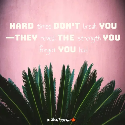 Quote by SomePoorna - Hard times don’t break you—they reveal the strength you forgot you had - Made using Quotes Creator App, Post Maker App