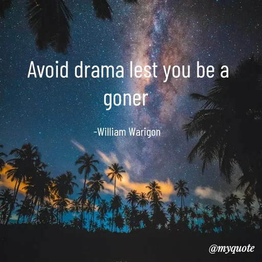 Quote by William Warigon - Avoid drama lest you be a goner 

-William Warigon  - Made using Quotes Creator App, Post Maker App