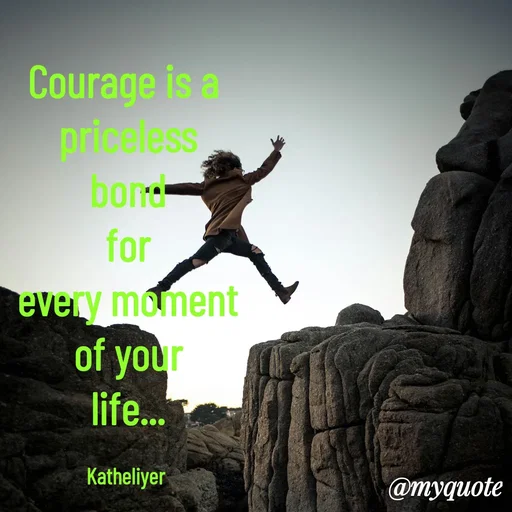 Quote by MANOHARAN ST - Courage is a 
priceless
bond
for
every moment
of your
life...

Katheliyer  - Made using Quotes Creator App, Post Maker App