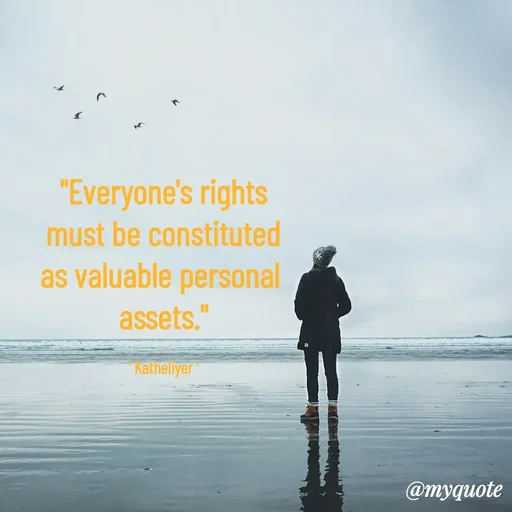 Quote by MANOHARAN ST - "Everyone's rights
must be constituted
as valuable personal 
assets."

' Katheliyer ' - Made using Quotes Creator App, Post Maker App
