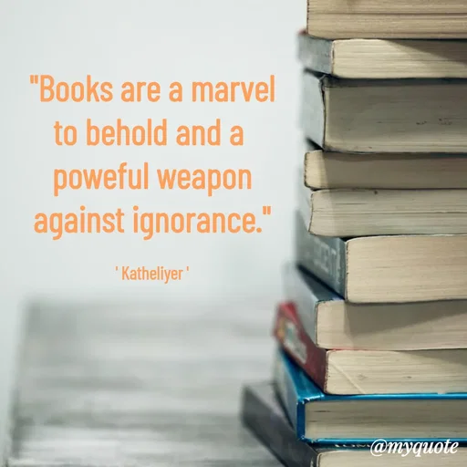 Quote by MANOHARAN ST - "Books are a marvel
to behold and a 
poweful weapon
against ignorance."

' Katheliyer ' - Made using Quotes Creator App, Post Maker App