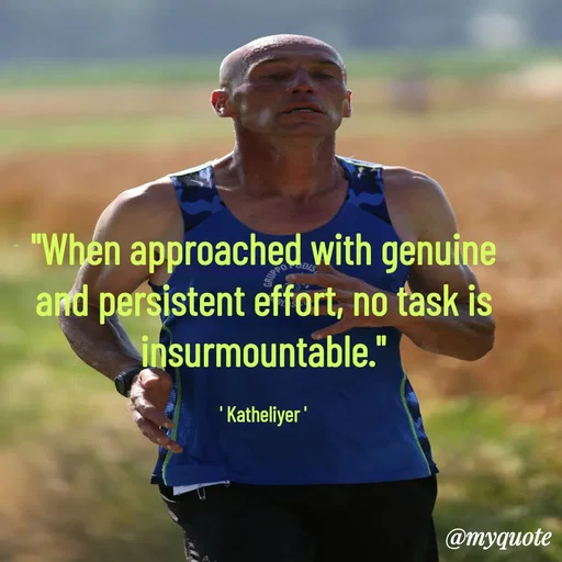 Quote by MANOHARAN ST - "When approached with genuine
and persistent effort, no task is
insurmountable."

' Katheliyer ' - Made using Quotes Creator App, Post Maker App