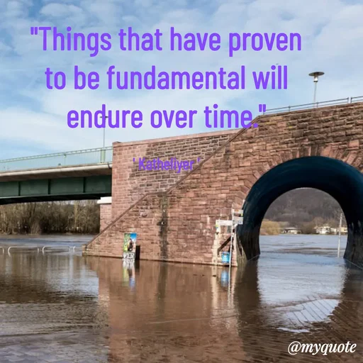 Quote by MANOHARAN ST - "Things that have proven
to be fundamental will
endure over time."

' Katheliyer ' - Made using Quotes Creator App, Post Maker App