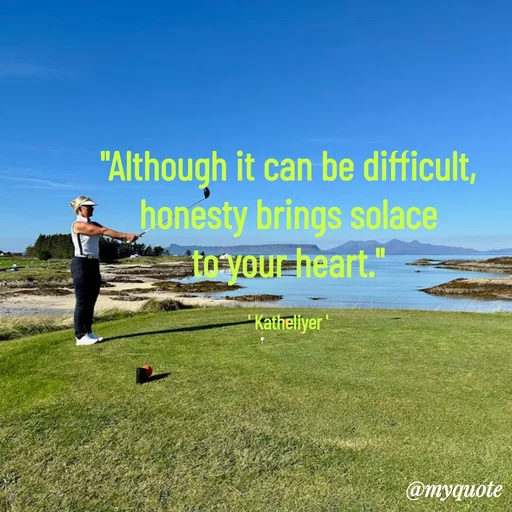 Quote by MANOHARAN ST - "Although it can be difficult,
honesty brings solace
to your heart."

' Katheliyer ' - Made using Quotes Creator App, Post Maker App