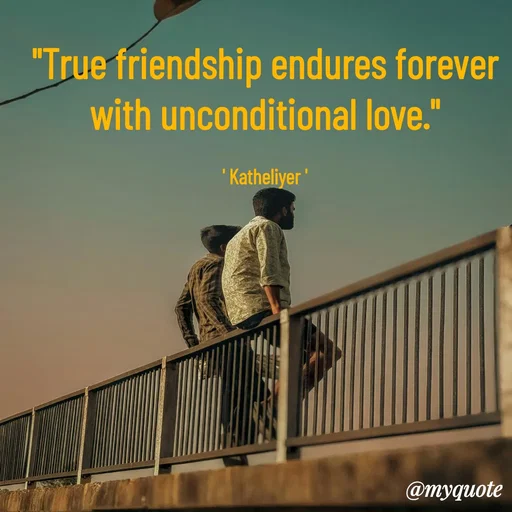 Quote by MANOHARAN ST - "True friendship endures forever
with unconditional love."

' Katheliyer ' - Made using Quotes Creator App, Post Maker App