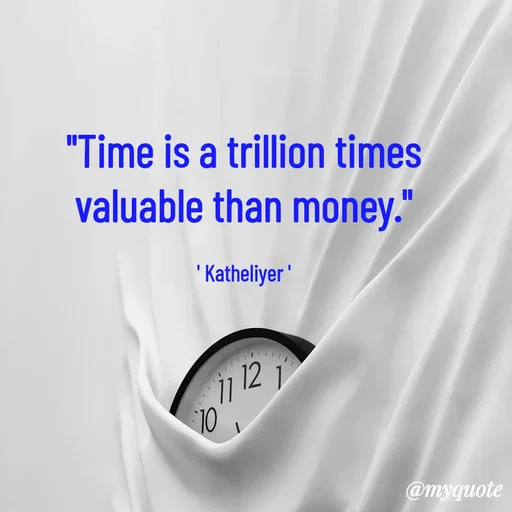 Quote by MANOHARAN ST - "Time is a trillion times
valuable than money."

' Katheliyer ' - Made using Quotes Creator App, Post Maker App