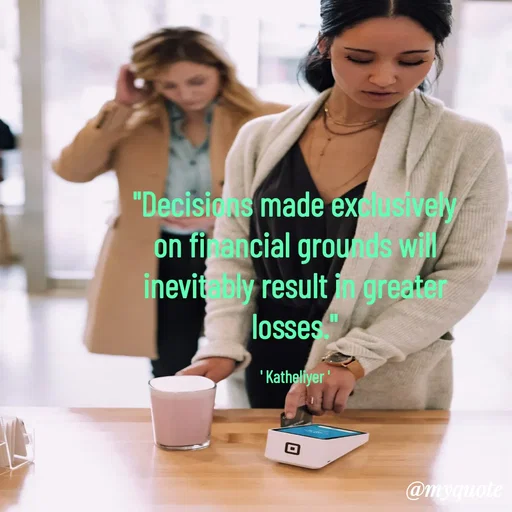 Quote by MANOHARAN ST - "Decisions made exclusively
on financial grounds will
inevitably result in greater
losses."

' Katheliyer ' - Made using Quotes Creator App, Post Maker App
