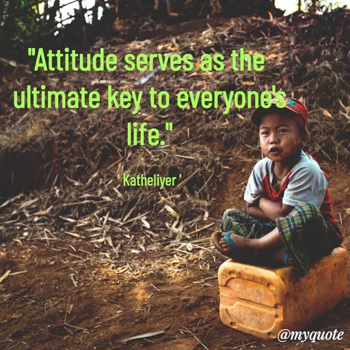 Quote by MANOHARAN ST - "Attitude serves as the 
ultimate key to everyone's
life."

' Katheliyer ' - Made using Quotes Creator App, Post Maker App