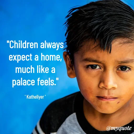 Quote by MANOHARAN ST - "Children always
expect a home,
much like a
palace feels."

' Katheliyer ' - Made using Quotes Creator App, Post Maker App