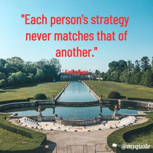 Quote by MANOHARAN ST - "Each person's strategy 
never matches that of
another."

' Katheliyer ' - Made using Quotes Creator App, Post Maker App