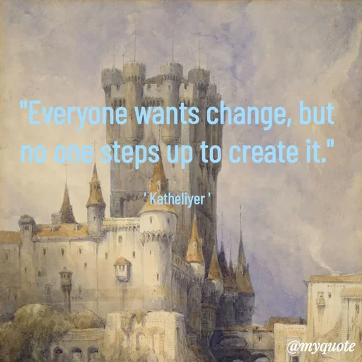 Quote by MANOHARAN ST - "Everyone wants change, but
no one steps up to create it."

' Katheliyer ' - Made using Quotes Creator App, Post Maker App