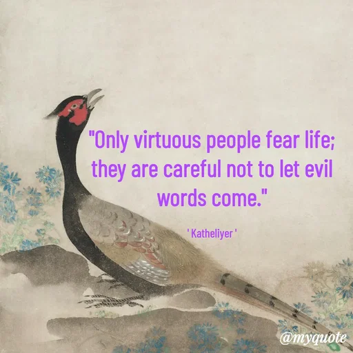 Quote by MANOHARAN ST - "Only virtuous people fear life;
they are careful not to let evil
words come."

' Katheliyer ' - Made using Quotes Creator App, Post Maker App