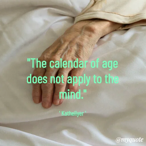 Quote by MANOHARAN ST - "The calendar of age
does not apply to the
mind."

' Katheliyer ' - Made using Quotes Creator App, Post Maker App