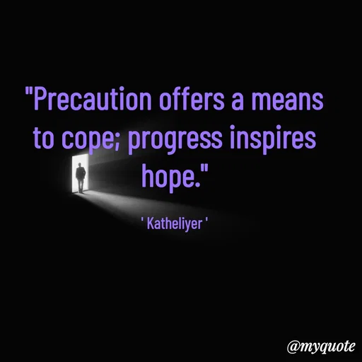 Quote by MANOHARAN ST - "Precaution offers a means
to cope; progress inspires
hope."

' Katheliyer ' - Made using Quotes Creator App, Post Maker App