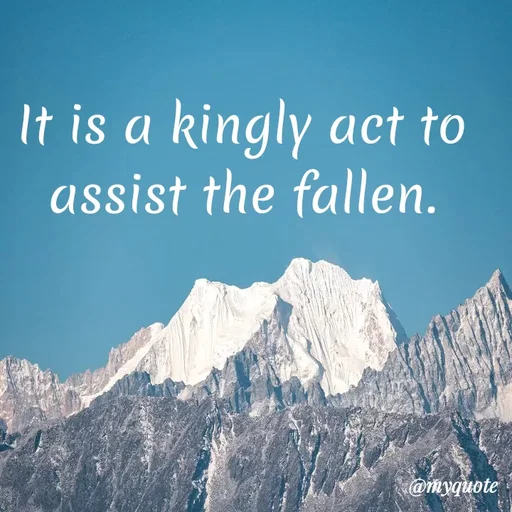 Quote by Wajid ali khan - It is a kingly act to
assist the fallen.
@myquote
 - Made using Quotes Creator App, Post Maker App