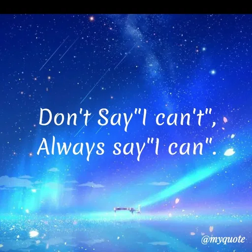 Quote by Wajid ali khan - Don't Say"l can't",
.Always say"l can".
@myquote
 - Made using Quotes Creator App, Post Maker App