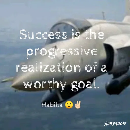 Quote by Wajid ali khan - Success is the
progressive
realization of a
worthy goal.
Habiba e V
@myquote
 - Made using Quotes Creator App, Post Maker App