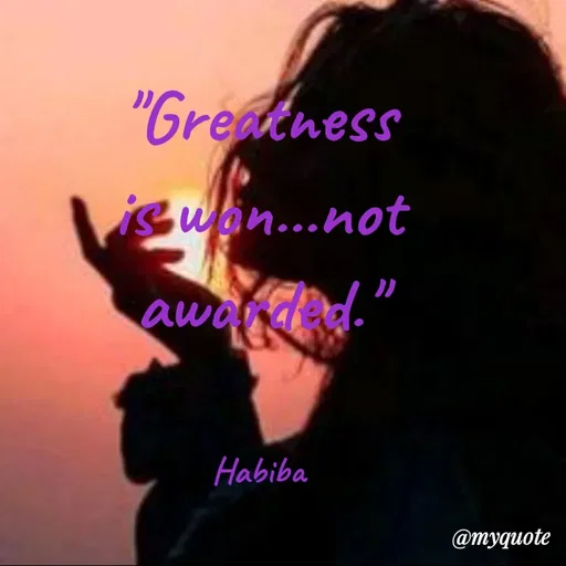 Quote by Wajid ali khan - "Greatness
isuan...not
awanded."
Habiba
@myquote
 - Made using Quotes Creator App, Post Maker App