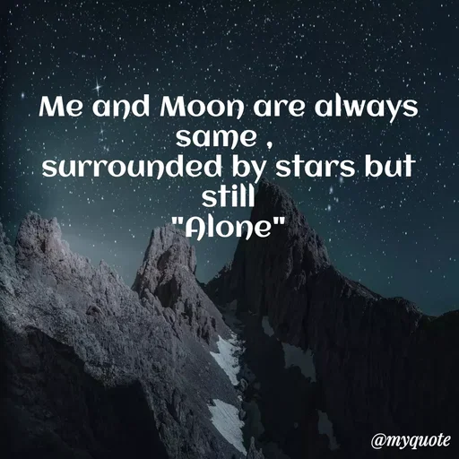 Quote by Deborah.N - Me and Moon are always
same ,
surrounded by stars but
still
"Alone"
@тудиote
 - Made using Quotes Creator App, Post Maker App