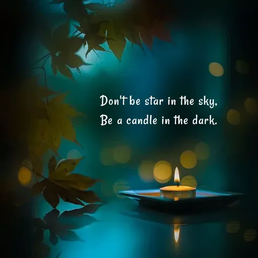 Quote by Akifa🌹 - Don't be star in the sky,
Be a candle in the dark.
 - Made using Quotes Creator App, Post Maker App