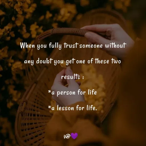 Quote by Akifa🌹 - When you fully trust someone without
any doubt you get one of these two
results :
*a person for life
*a lesson for life.
 - Made using Quotes Creator App, Post Maker App