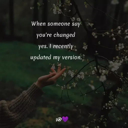 Quote by Akifa🌹 - When someone say
you're changed
yes. I recently
updated my version. - Made using Quotes Creator App, Post Maker App