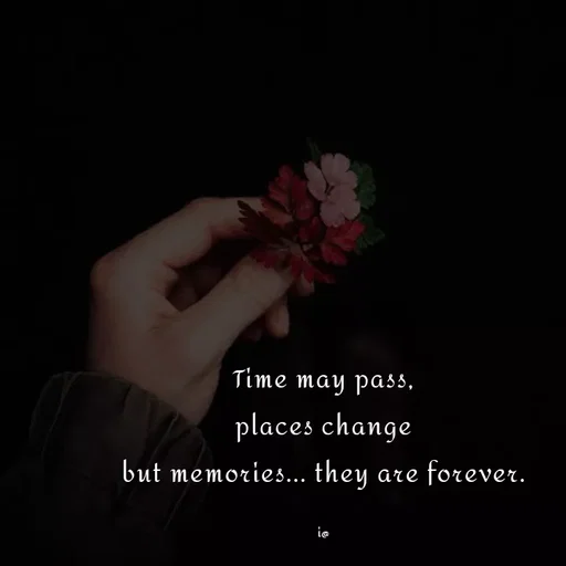 Quote by Akifa🌹 - Time may pass,
places change
but memories... they are forever.

i@ - Made using Quotes Creator App, Post Maker App