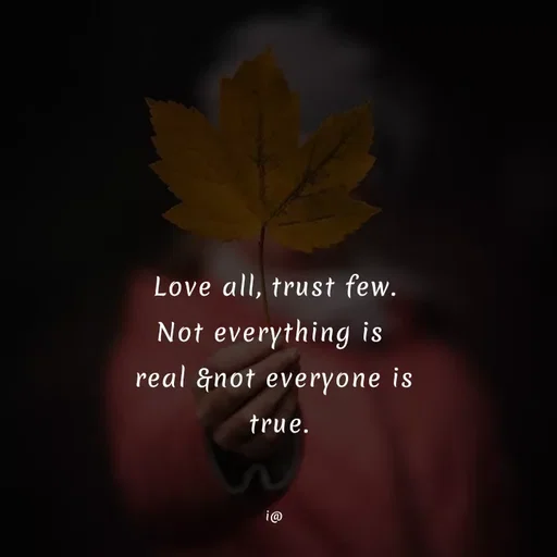 Quote by Akifa🌹 - Love all, trust few.
Not everything is 
real &not everyone is
 true.


i@ - Made using Quotes Creator App, Post Maker App