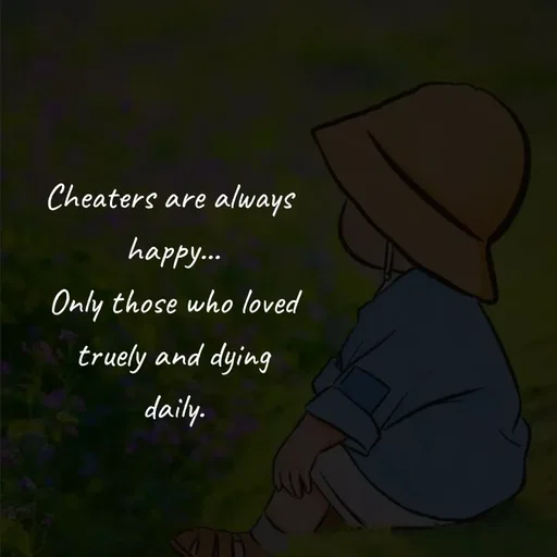 Quote by Akifa🌹 - Cheaters are always 
happy...
Only those who loved
truely and dying
daily. - Made using Quotes Creator App, Post Maker App