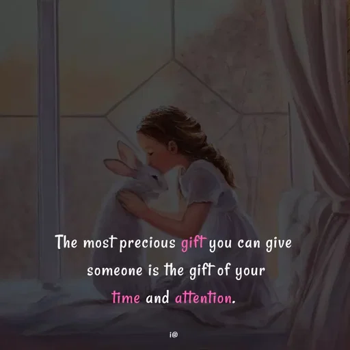 Quote by Akifa🌹 - The most precious gift you can give
 someone is the gift of your
time and attention.

i@ - Made using Quotes Creator App, Post Maker App
