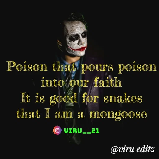 Quote by Viresh Uppar - Poison that pours poison into our faith
It is good for snakes that I am a mongoose

Viru__21 - Made using Quotes Creator App, Post Maker App