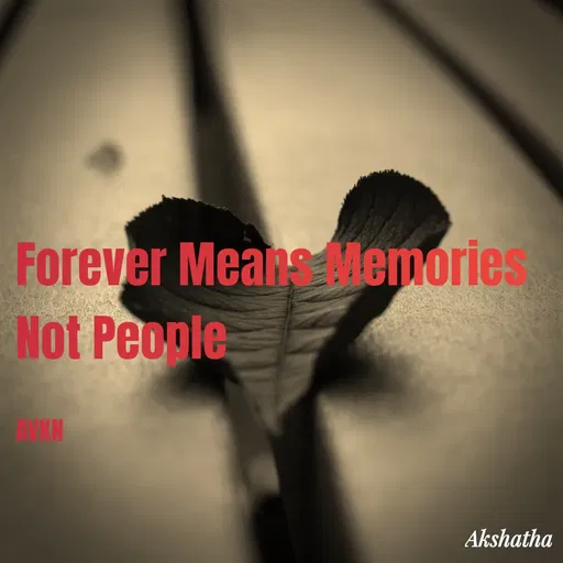 Quote by Dr.Akshatha V K Nairy - Forever Means Memories Not People 

AVKN - Made using Quotes Creator App, Post Maker App