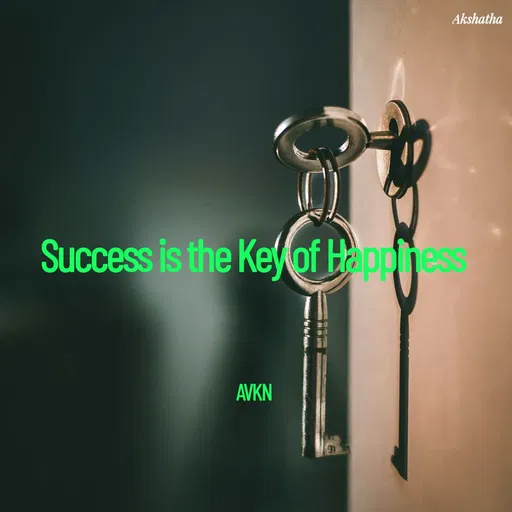 Quote by Dr.Akshatha - Success is the Key of Happiness 

AVKN  - Made using Quotes Creator App, Post Maker App