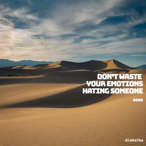 Quote by Akshatha Nairy - DON'T WASTE
YOUR EMOTIONS
HATING SOMEONE
AUKN
Akshatha
 - Made using Quotes Creator App, Post Maker App