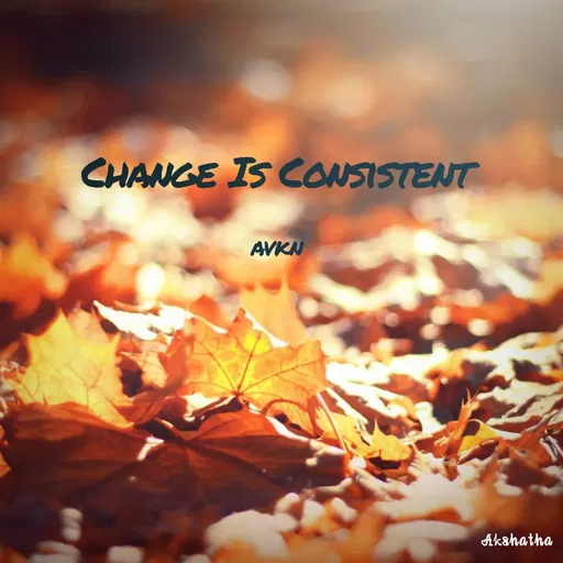 Quote by Akshatha Nairy - CHANGE IS CONSISTENT
AVKN
Akshatha
 - Made using Quotes Creator App, Post Maker App