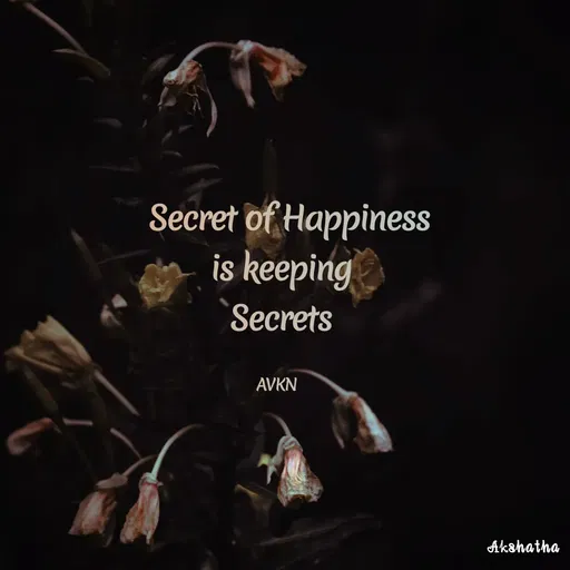 Quote by Akshatha Nairy - Secret of Happiness
is keeping
Secrets
AVKN
Akshatha
 - Made using Quotes Creator App, Post Maker App