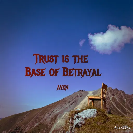 Quote by Akshatha Nairy - Trust is the 
Base of Betrayal

AVKN - Made using Quotes Creator App, Post Maker App