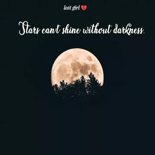 Quote by lost girl 💔🥹 - Stars can't shine without darkness. - Made using Quotes Creator App, Post Maker App