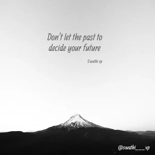 Quote by Swathi vp - Don't let the past to decide your future 

Swathi vp - Made using Quotes Creator App, Post Maker App