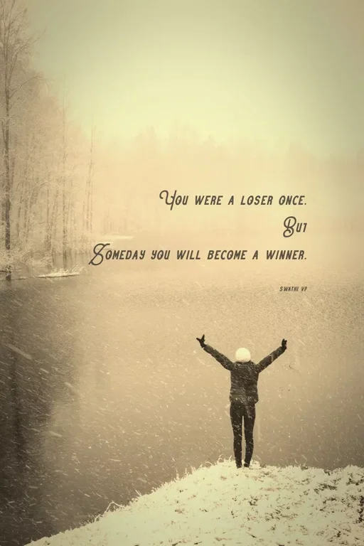 Quote by Swathi vp - You were a loser once.
But
Someday you will become a winner.

swathi vp - Made using Quotes Creator App, Post Maker App