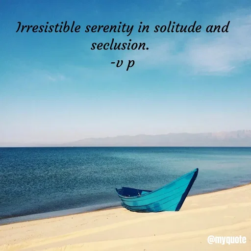 Quote by PREETI RAO - Irresistible serenity in solitude and seclusion. 
-v p - Made using Quotes Creator App, Post Maker App