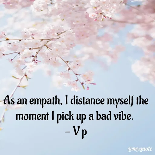 Quote by PREETI RAO - As an empath, I distance myself the moment I pick up a bad vibe. 
- V p - Made using Quotes Creator App, Post Maker App