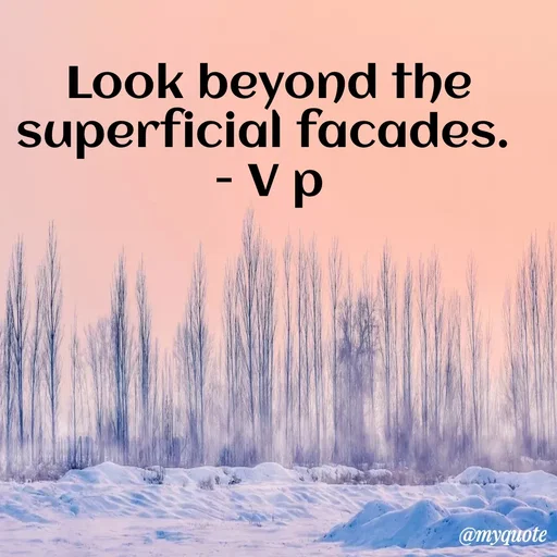 Quote by PREETI RAO - Look beyond the superficial facades. 
- V p - Made using Quotes Creator App, Post Maker App