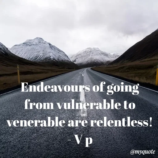 Quote by PREETI RAO - Endeavours of going from vulnerable to venerable are relentless!     - V p
 - Made using Quotes Creator App, Post Maker App