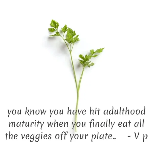 Quote by Incognito - you know you have hit adulthood maturity when you finally eat all the veggies off your plate..    - V p - Made using Quotes Creator App, Post Maker App