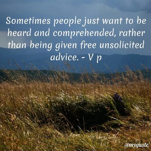 Quote by Incognito - Sometimes people just want to be heard and comprehended, rather than being given free unsolicited advice. - V p - Made using Quotes Creator App, Post Maker App