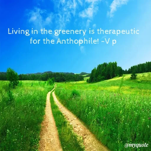 Quote by Incognito - Living in the greenery is therapeutic for the Anthophile! -V p - Made using Quotes Creator App, Post Maker App