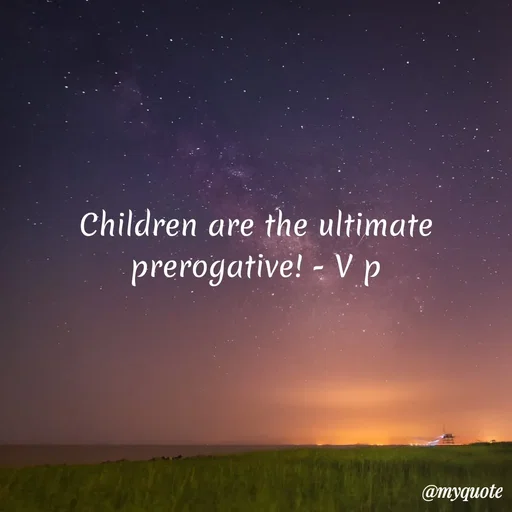 Quote by Incognito - Children are the ultimate prerogative! - V p - Made using Quotes Creator App, Post Maker App