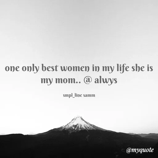 Quote by simpl_line - one only best women in my life she is my mom.. @ alwys

smpl_line samm - Made using Quotes Creator App, Post Maker App