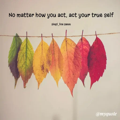 Quote by simpl_line - No matter how you act, act your true self

simpl_line samm - Made using Quotes Creator App, Post Maker App